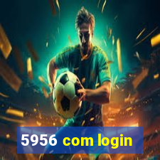 5956 com login